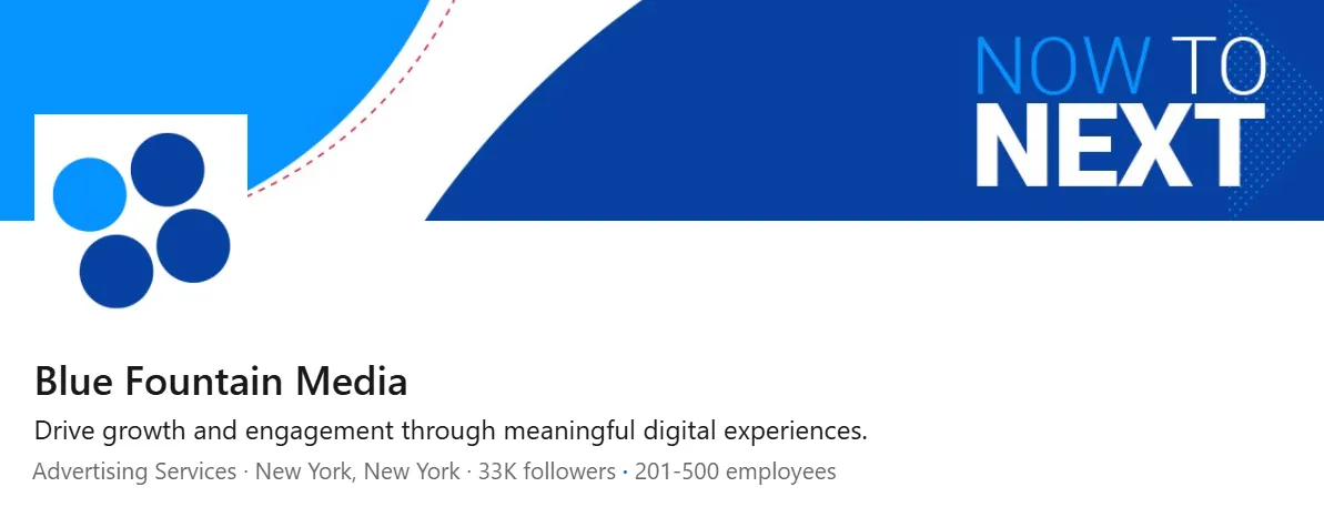 LinkedIn banner of Blue Fountain Media showcasing their focus on driving growth and engagement through meaningful digital experiences, with a 'Now to Next' tagline